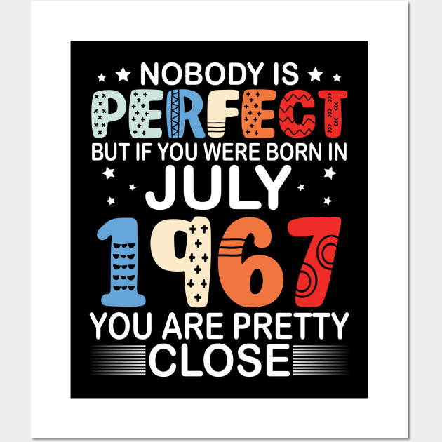 Nobody Is Perfect But If You Were Born In July 1967 You Are Pretty Close Happy Birthday 53 Years Old Wall Art by bakhanh123